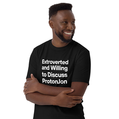 ProtonJon - Short-Sleeve Unisex T-Shirt - "Extroverted and Willing to Discuss"