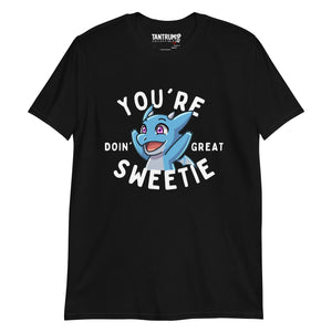 The Dragon Feeney - Unisex T-Shirt - "You're Doin' Great Sweetie"