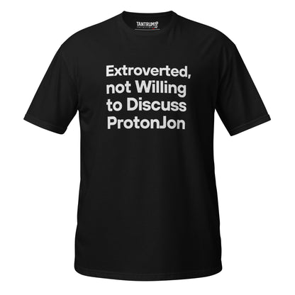 ProtonJon - Short-Sleeve Unisex T-Shirt - "Extroverted, Not Willing to Discuss"