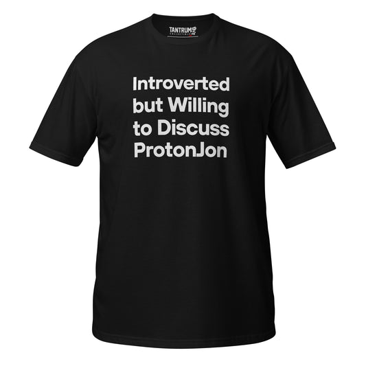 ProtonJon - Short-Sleeve Unisex T-Shirt - "Introverted Willing to Discuss"