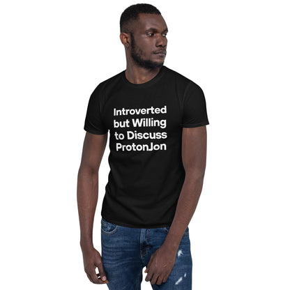 ProtonJon - Short-Sleeve Unisex T-Shirt - "Introverted Willing to Discuss"