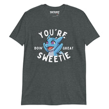 Load image into Gallery viewer, The Dragon Feeney - Unisex T-Shirt - &quot;You&#39;re Doin&#39; Great Sweetie&quot;

