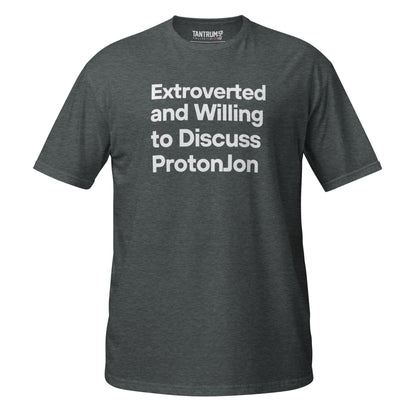 ProtonJon - Short-Sleeve Unisex T-Shirt - "Extroverted and Willing to Discuss"