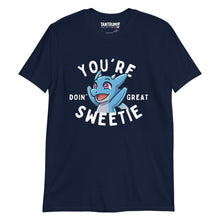 Load image into Gallery viewer, The Dragon Feeney - Unisex T-Shirt - &quot;You&#39;re Doin&#39; Great Sweetie&quot;
