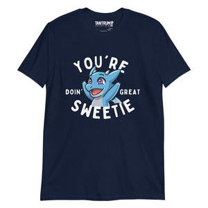The Dragon Feeney - Unisex T-Shirt - "You're Doin' Great Sweetie"