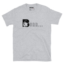 Load image into Gallery viewer, Burr - Short-Sleeve Unisex T-Shirt - B u r r....
