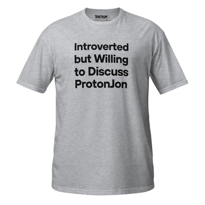 ProtonJon - Short-Sleeve Unisex T-Shirt - "Introverted Willing to Discuss"