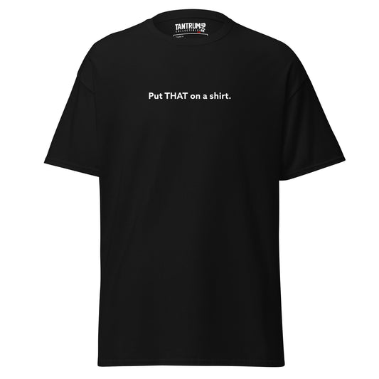 LaughingboyLP - Unisex Tee - Put THAT on a Shirt